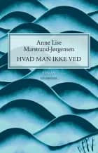 Hvad man ikke ved af Anne Lise Marstrand-Jørgensen