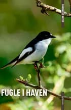 DANMARKS NATUR Fugle i haven af Axel Kielland og Benny Génsbøl
