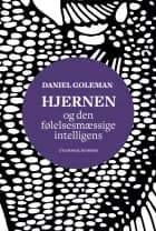 Hjernen og den følelsesmæssige intelligens af Daniel Goleman