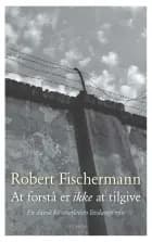 At forstå er ikke at tilgive af Robert Fischermann