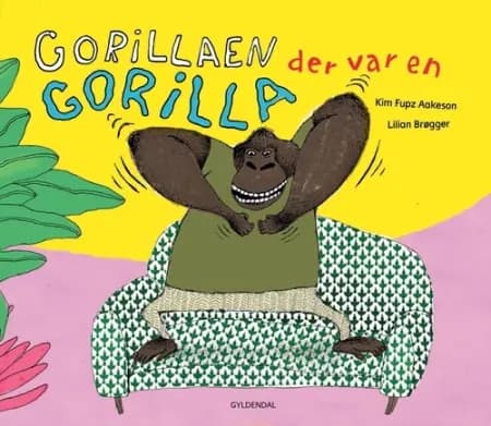 Gorillaen der var en gorilla af Kim Fupz Aakeson