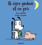 Ib siger godnat til en gris af Rasmus Bregnhøi og Peter Nordahl