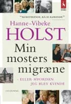 Min mosters migræne eller Hvordan jeg blev kvinde af Hanne-Vibeke Holst