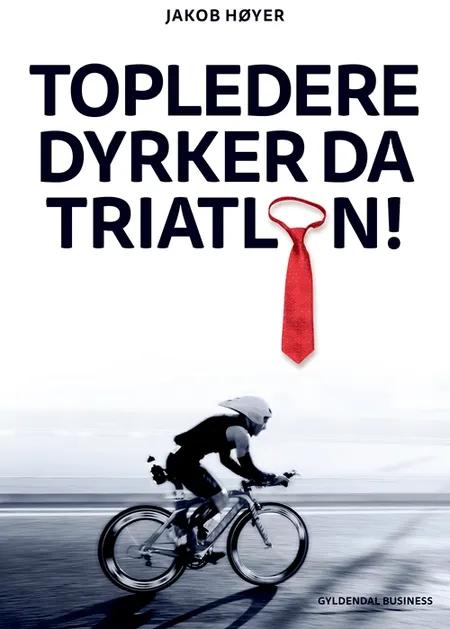 Topledere dyrker da triatlon! af Jakob Høyer