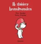 Ib slukker brandmanden af Rasmus Bregnhøi og Peter Nordahl