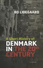 A Short History of Denmark in the 20th Century af Bo Lidegaard