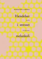 Hændelser i stresset melankoli af Marianne Larsen