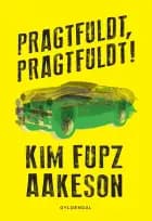 Pragtfuldt, pragtfuldt! af Kim Fupz Aakeson