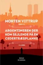 Argentineren der kom sejlende på en cedertræsplanke af Morten Vittrup
