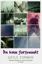 Da hun forsvandt af Gayle Forman