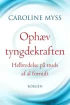 Ophæv tyngdekraften af Caroline M. Myss