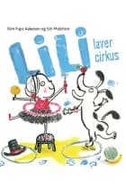 Lili laver cirkus af Siri Melchior og Kim Fupz Aakeson