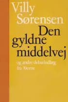Den gyldne middelvej og andre debatindlæg af Villy Sørensen