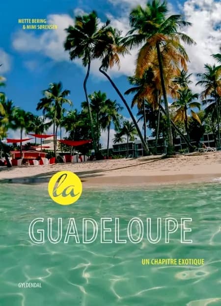 La Guadeloupe - un chapitre exotique af Mette Bering