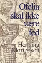 Ofelia skal ikke være fed af Henning Mortensen