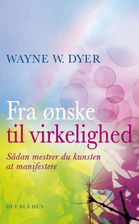 Fra ønske til virkelighed af Wayne W. Dyer