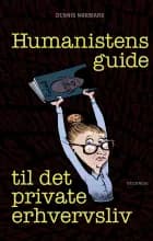 Humanistens guide til det private erhvervsliv af Dennis Nørmark