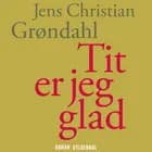 Tit er jeg glad af Jens Christian Grøndahl