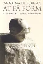 At få form af Anne Marie Ejrnæs