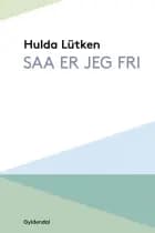 Saa er jeg fri af Hulda Lütken