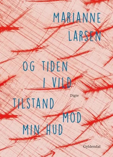 Og tiden i vild tilstand mod min hud af Marianne Larsen