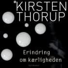 Erindring om kærligheden af Kirsten Thorup