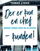 Der er kun én chef - kunden! af Tomas Lykke