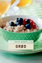 Spis godt - Grød af Gitte Heidi Rasmussen