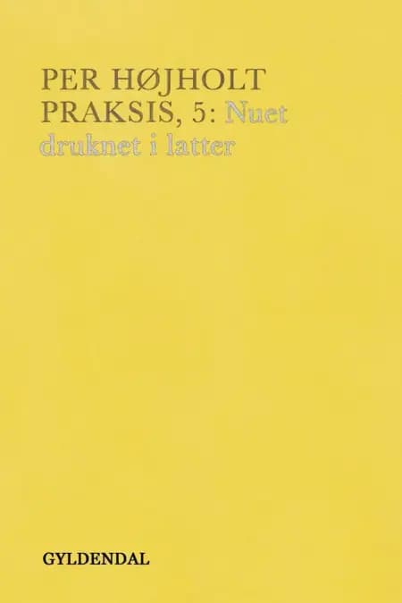 Praksis, 5. Nuet drukner i latter af Per Højholt