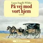 Det lille hus på prærien 10 - På vej mod vort hjem af Laura Ingalls Wilder