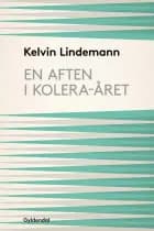 En aften i kolera-året af Kelvin Lindemann