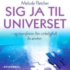 Sig ja til universet af Melody Fletcher