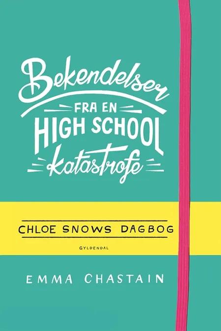 Bekendelser fra en high school-katastrofe - Chloe Snows dagbog af Emma Chastain