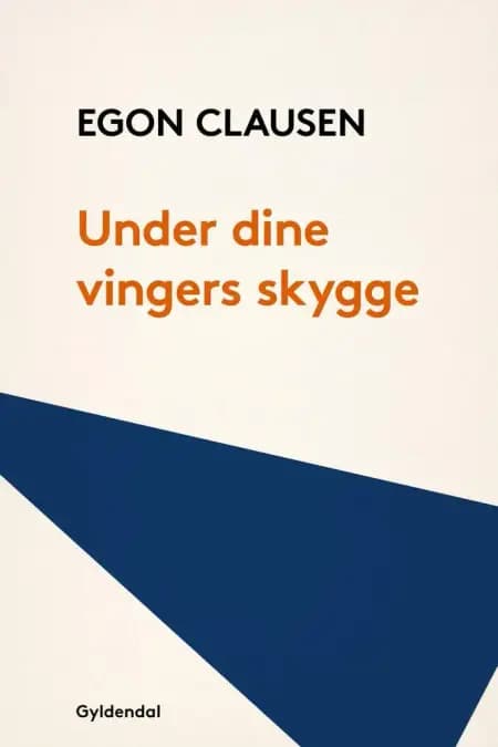 Under dine vingers skygge af Egon Clausen