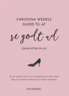 Christina Wedels guide til at se godt ud (også efter de 45) af Christina Wedel