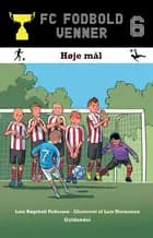 FC Fodboldvenner 6 - Høje mål af Lars Bøgeholt Pedersen