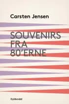 Souvenirs fra 80'erne af Carsten Jensen