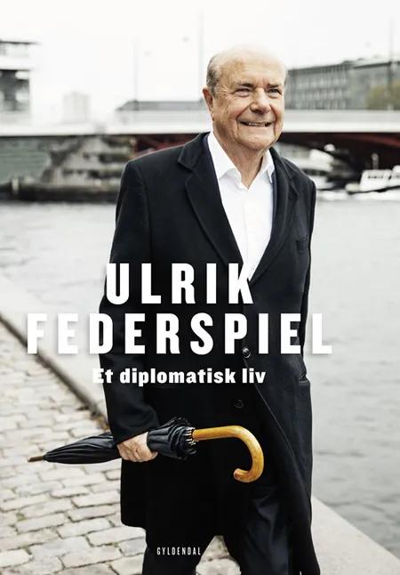 Et diplomatisk liv af Ulrik Federspiel