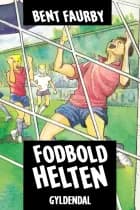 Fodboldhelten af Bent Faurby