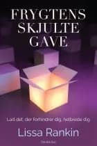 Frygtens skjulte gave af Lissa Rankin
