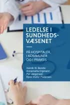 Ledelse i sundhedsvæsenet - på hospitaler, i kommuner og i praksis af Kjeld Møller Pedersen, Annemette Digmann, Henrik W. Bendix og Per Jørgensen