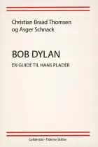Bob Dylan af Christian Braad Thomsen og Asger Schnack