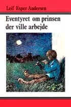 Eventyret om prinsen der ville arbejde af Leif Esper Andersen