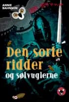 Den sorte ridder og sølvuglerne af Annie Bahnson