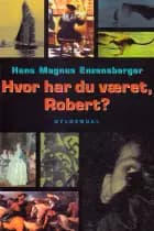 Hvor har du været, Robert? af Hans Magnus Enzensberger