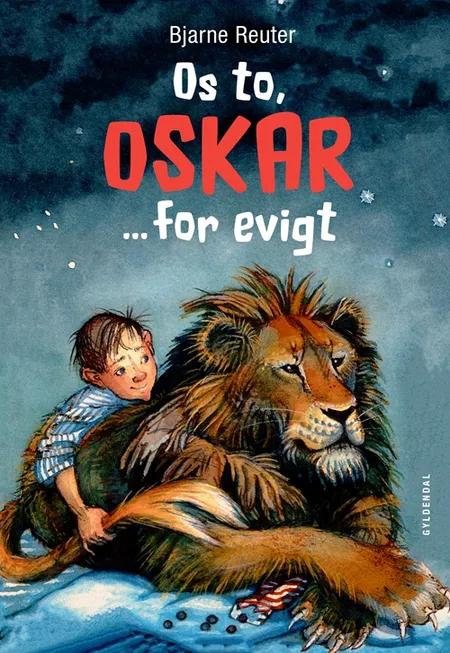 Os to, Oskar - for evigt af Bjarne Reuter
