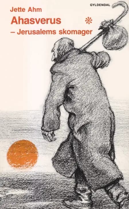 Ahasverus - Jerusalems skomager af Jette Ahm