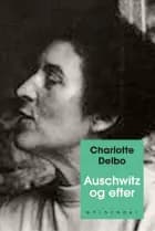 Auschwitz og efter af Charlotte Delbo