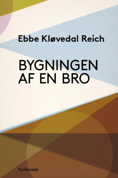 Bygningen af en bro af Ebbe Kløvedal Reich