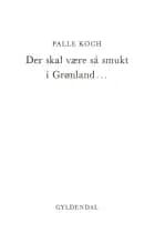 Der skal være så smukt i Grønland... af Palle Koch